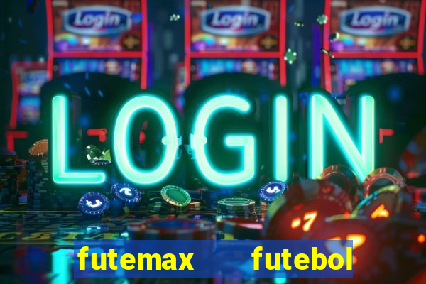 futemax   futebol ao vivo